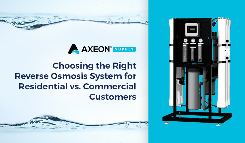 Choosing the Right Reverse Osmosis System for Residential vs. Commercial Customers