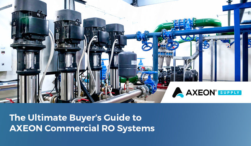 The Ultimate Buyer’s Guide to AXEON Commercial RO Systems